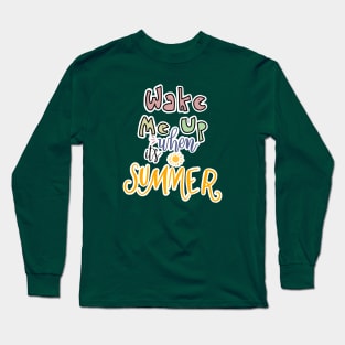 WAKE ME UP WHEN ITS SUMMER Long Sleeve T-Shirt